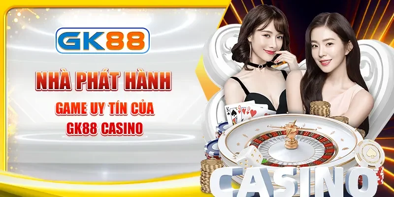 nha-phat-hanh-game-uy-tin-cua-gk88-casino