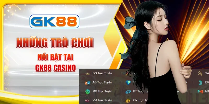 nhung-tro-choi-noi-bat-tai-gk88-casino